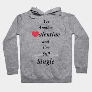 Yet Another Valentine and I'm still single Hoodie